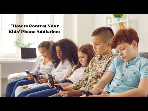 &quot;How to Control Your Kids&#039; Phone Addiction&quot;