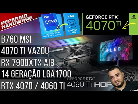 Resumão – RTX 4070 e 4060 Ti / 14 geração LGA1700 / RTX 4090 Ti? / RX 7900 XTX custom / B760 vazou