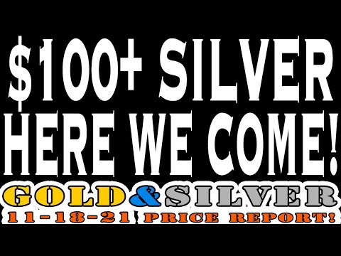 $100+ Silver Here We Come! 11/18/21 Gold &amp; Silver Price Report