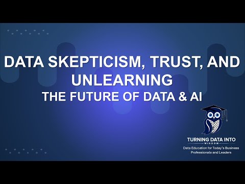 Data Skepticism, Trust, and Unlearning. The Future of Data &amp; AI