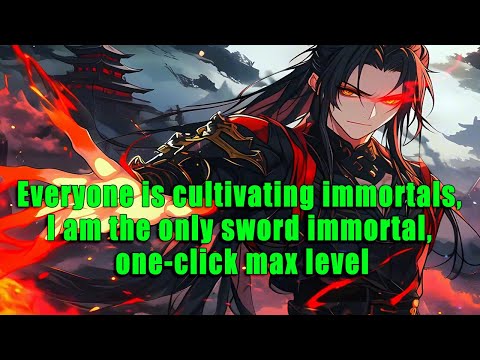 Everyone is cultivating immortals, I am the only sword immortal, one-click max level