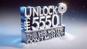 Unlock an Extra £550 This Winter! Don’t Miss Out